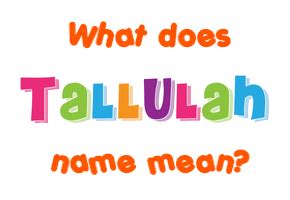 how to spell tallulah|Tallulah Name Meaning: Namesakes, Middle Names。